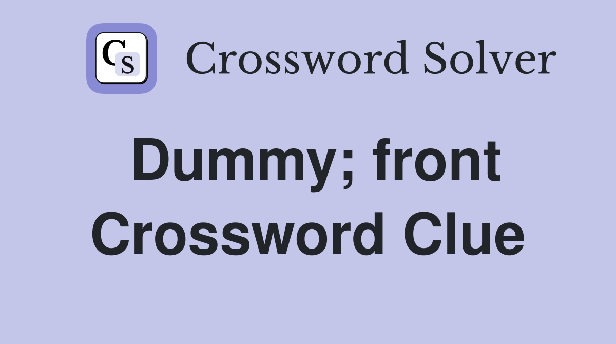Dummy; front Crossword Clue Answers Crossword Solver